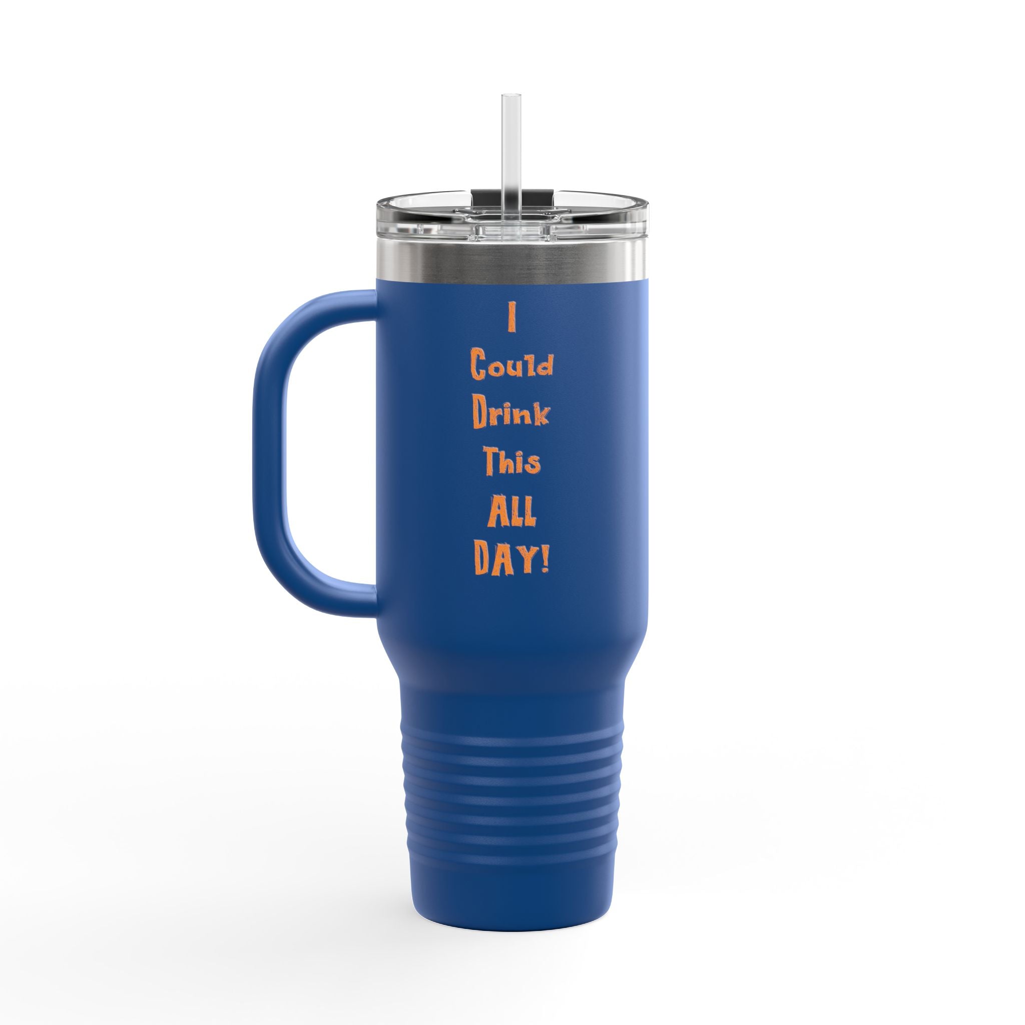 I Could Drink This All Day Insulated Travel Mug - 40oz