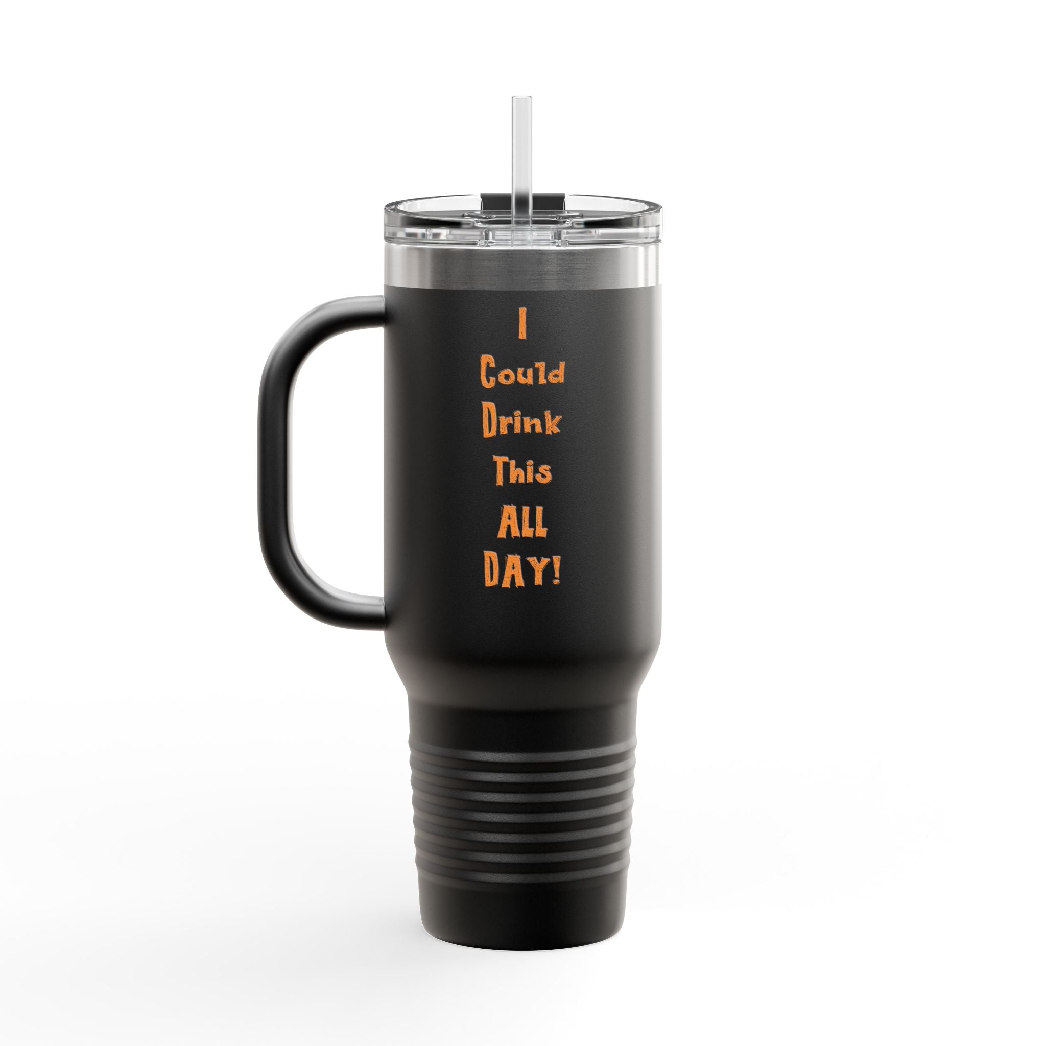 I Could Drink This All Day Insulated Travel Mug - 40oz