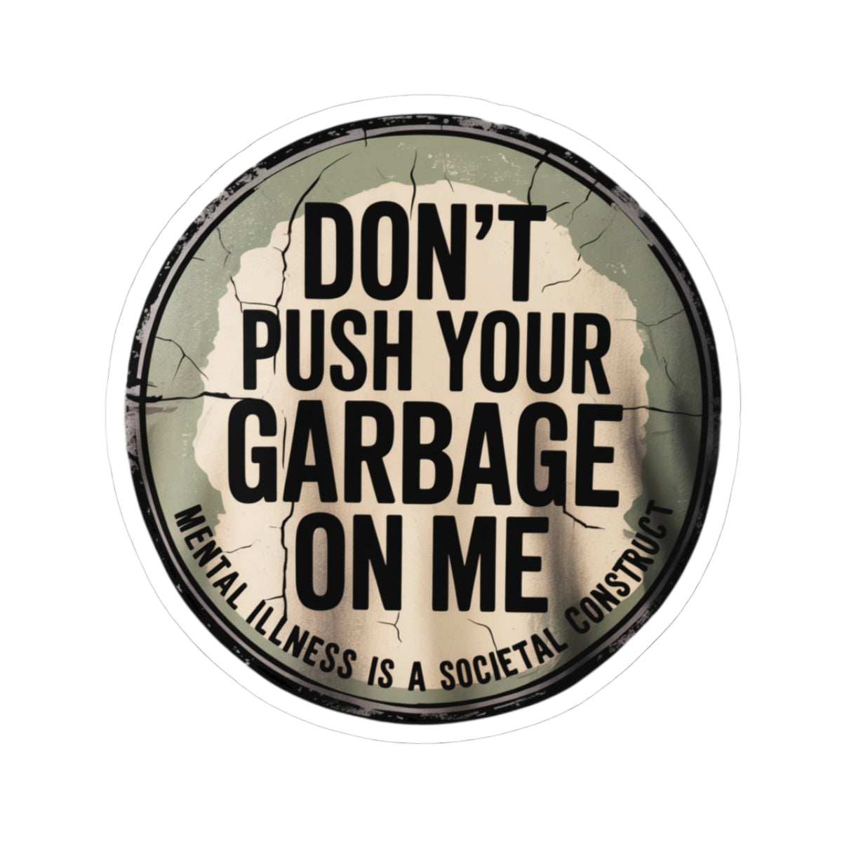 Sticker — "Don't Push Your Garbage On Me" Mental Health Awareness Kiss-Cut Sticker