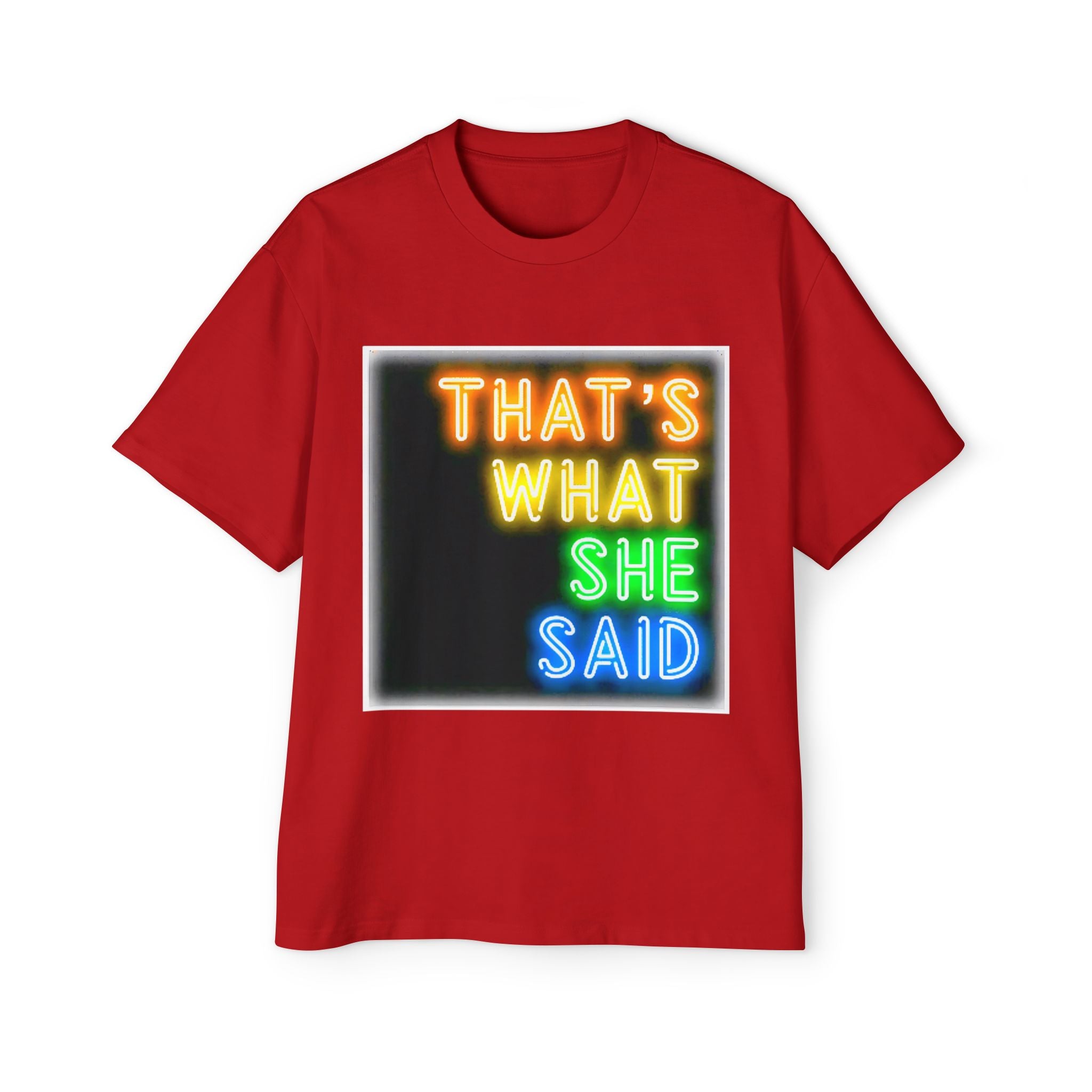 That’s What She Said Neon Graphic Tee — Oversized Men’s T-Shirt