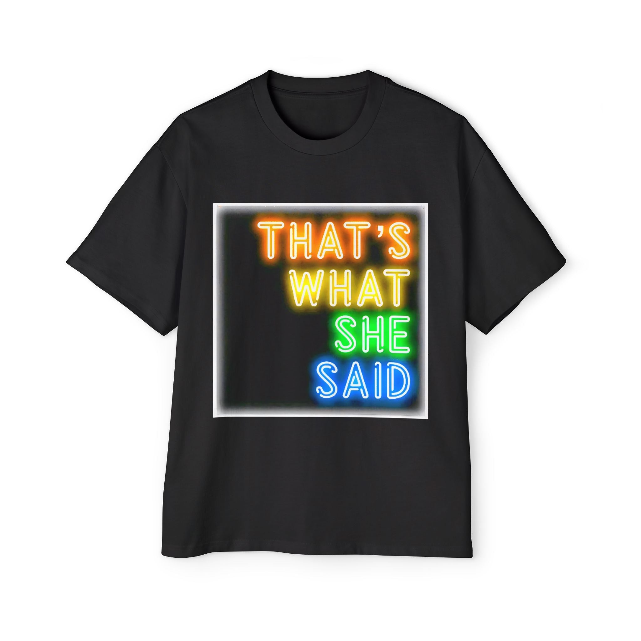 That’s What She Said Neon Graphic Tee — Oversized Men’s T-Shirt