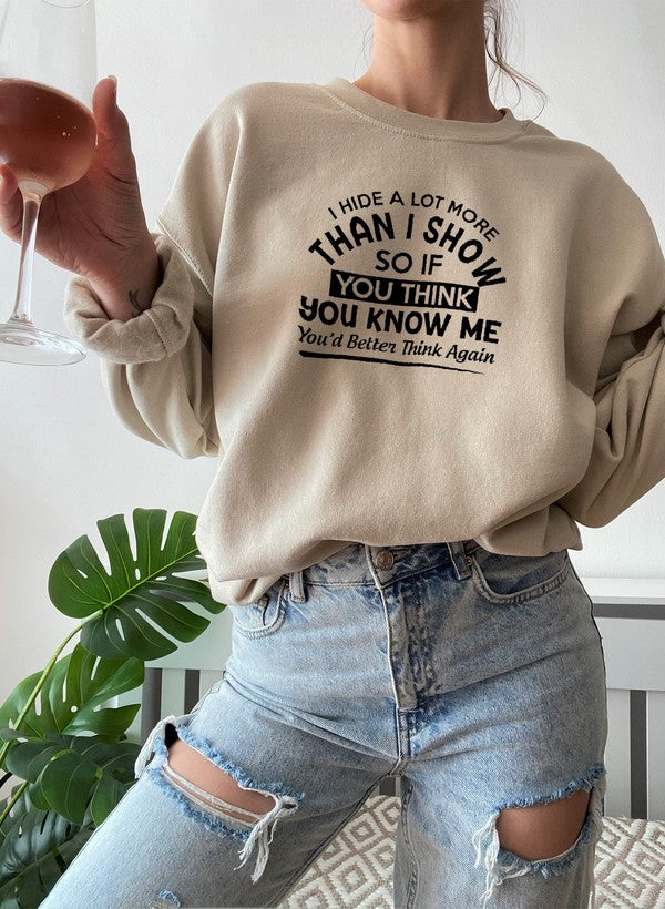 I Hide A Lot More Than I Show So If You Think Know Me Youd Better Sweat Shirt