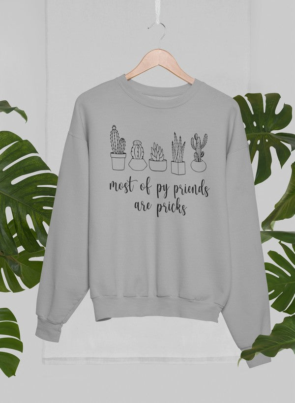 Most Of My Friends Are Pricks Sweat Shirt