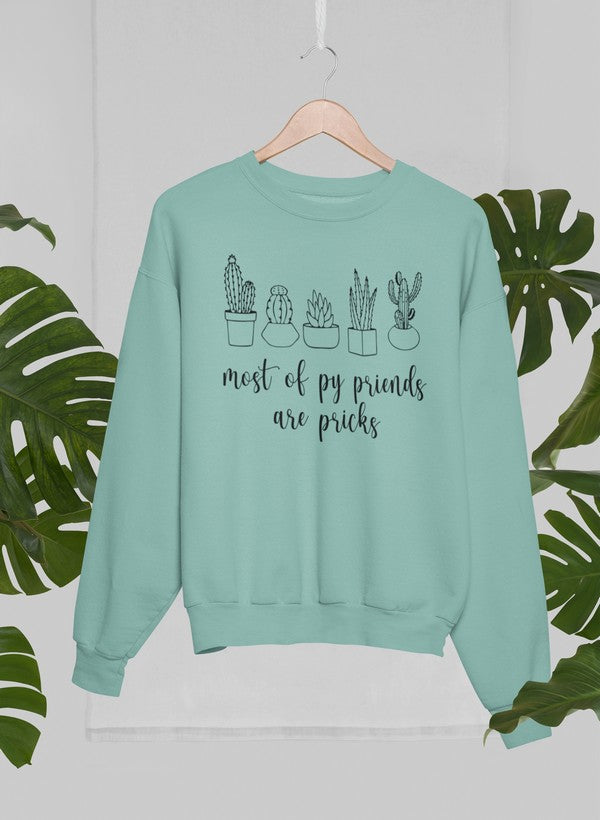 Most Of My Friends Are Pricks Sweat Shirt