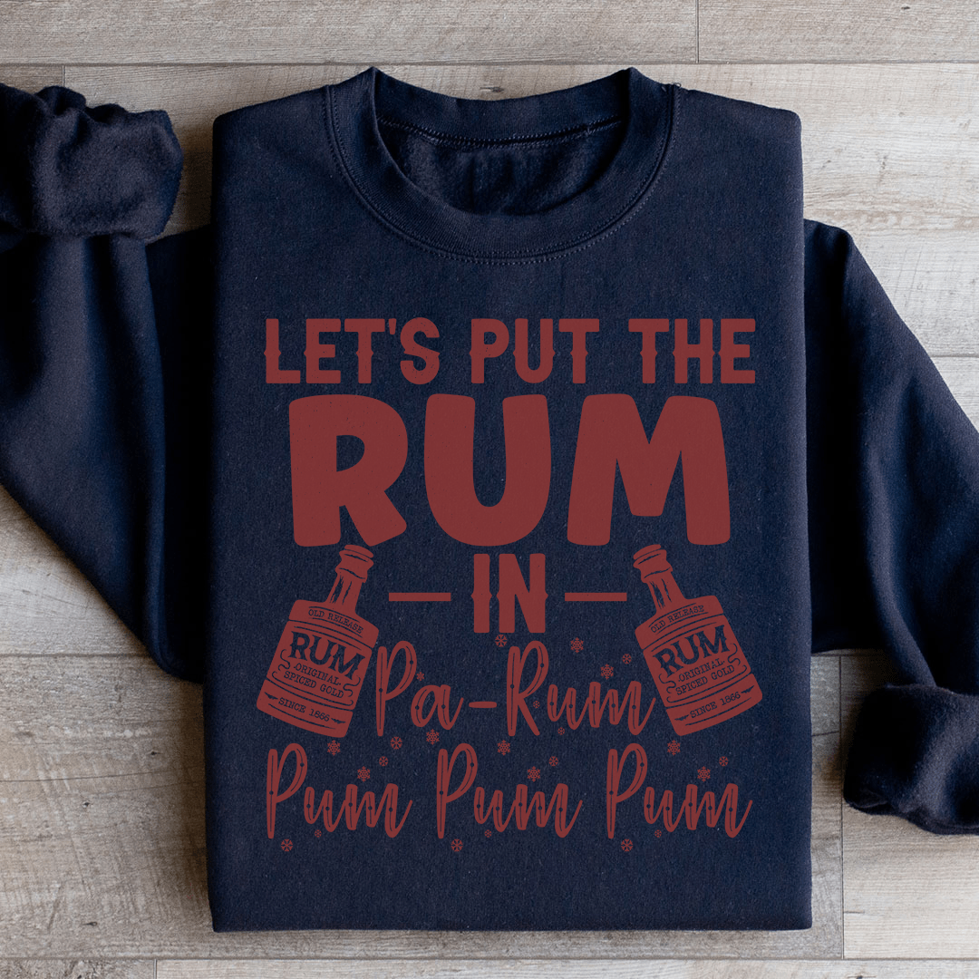 Let's Put the Rum in Pa Rum Pum Pum Sweatshirt
