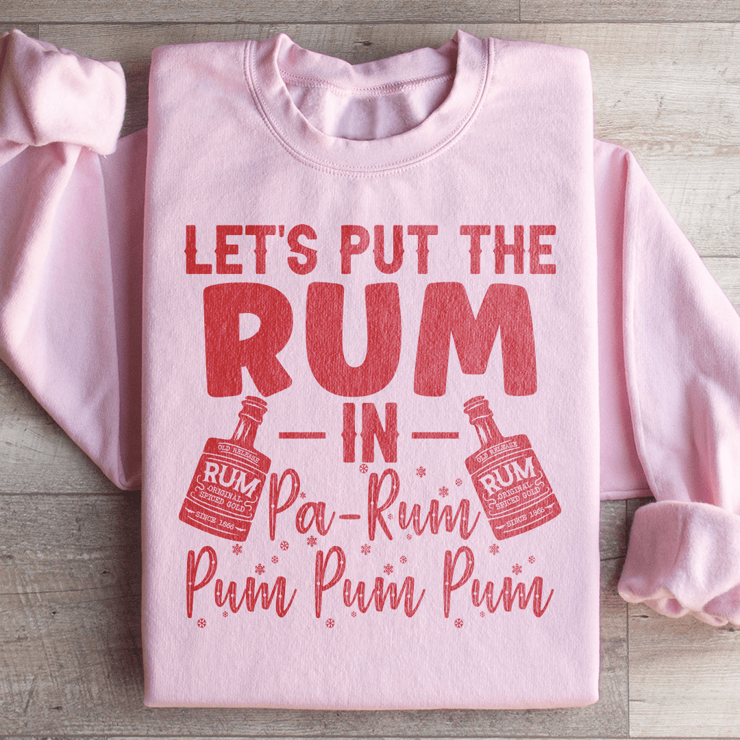 Let's Put the Rum in Pa Rum Pum Pum Sweatshirt