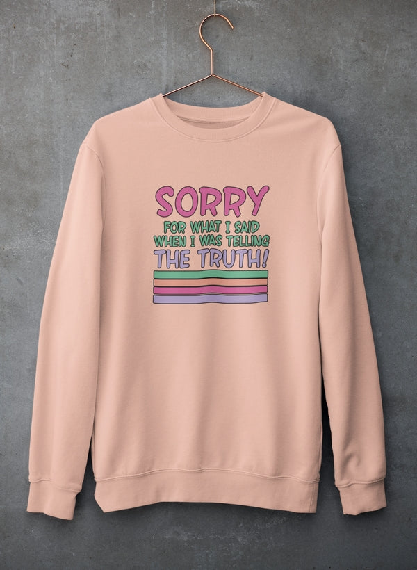 Sorry For What I Said When I Was Telling The Truth Sweat Shirt