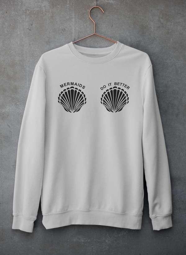 Mermaids Do It Better Sweat Shirt