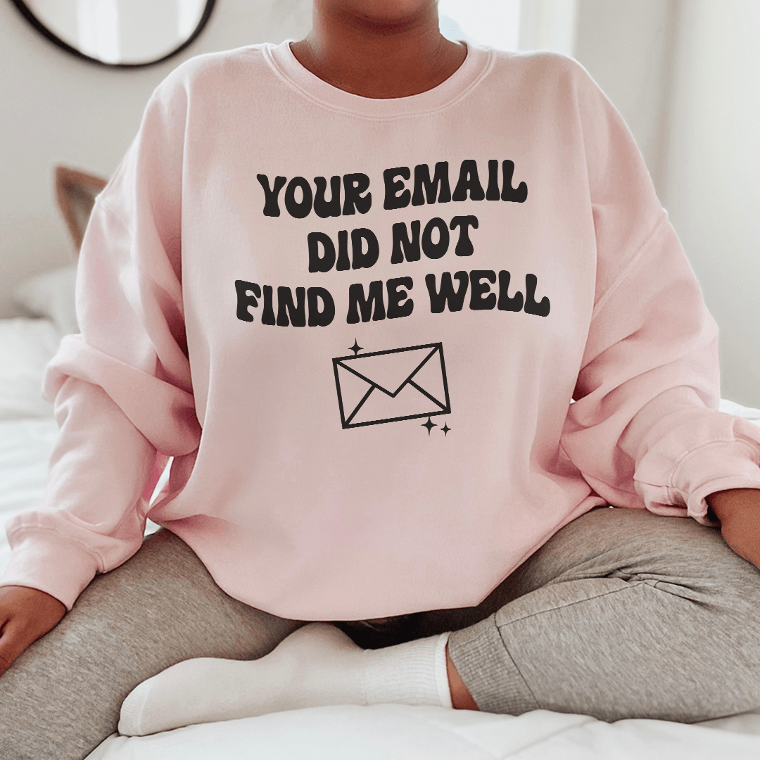 Your Email Did Not Find Me Well